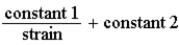 <strong>Stress is proportional to strain means that</strong> A)stress = constant × strain. B)stress = (constant 1)× strain + constant 2. C)stress = . D)stress = . E)stress × strain = constant.
