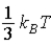 <strong>The theorem of equipartition of energy states that the energy each degree of freedom contributes to each molecule in the system (an ideal gas)is</strong> A) . B) . C) . D) . E) .