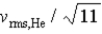 <strong>If the rms speed of helium atoms is v<sub>rms,He</sub> at temperature T,what is the rms speed of CO<sub>2</sub> at the same temperature?</strong> A) B) C) D) E)