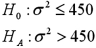 <strong>Consider the following hypotheses: Approximate the p-value based on the following sample information,where the sample is drawn from a normally distributed population.</strong> A)s<sup>2</sup> = 500;n = 15 B)s<sup>2</sup> = 600;n = 10 C)Which of the above sample information enables us to reject the null hypothesis at α = 0.10?