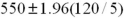 <strong>The daily revenue from the sale of fried dough at a local street vendor in Boston is known to be normally distributed with a known standard deviation of $120.The revenue on each of the last 25 days is noted,and the average is computed as $550.Construct a 95% confidence interval for the population mean of the sale of fried dough by this vendor.</strong> A) B) C) D)