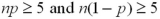 <strong>The sampling distribution of the population proportion is based on a binomial distribution.What condition must be met to use the normal approximation for the confidence interval?</strong> A)n ≥ 30 B) C) D)