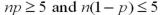 <strong>Using the central limit theorem,applied to the sampling distribution of the sample proportion,what conditions must be met?</strong> A) B) C) D)