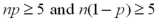 <strong>Using the central limit theorem,applied to the sampling distribution of the sample proportion,what conditions must be met?</strong> A) B) C) D)
