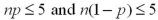 <strong>Using the central limit theorem,applied to the sampling distribution of the sample proportion,what conditions must be met?</strong> A) B) C) D)