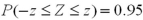 <strong>Find the z value such that .</strong> A)z = -1.645 B)z = -1.96 C)z = 1.645 D)z = 1.96