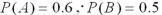 <strong>Let ,and .Calculate .</strong> A)0.2 B)0.3 C)0.9 D)Not enough information to calculate.