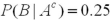 <strong>Let , ,and .Compute .</strong> A)0.125 B)0.15 C)0.20 D)0.35