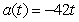 <strong>Using the position function , find the acceleration function.</strong> A) B) C) D)