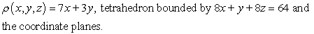 <strong>Find the center of mass of the solid with density and the given shape. </strong> A) B) C) D)