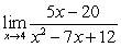 <strong>Complete the tables appropriately and use the numerical evidence to conjecture the value of . </strong> A) 0 B) 5 C) -20 D) 12