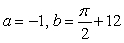 <strong>Determine the values of a and b that make f(x) continuous. </strong> A) B) C) D) No values of a and b will make f(x) continuous.