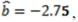 An econometrician has estimated the inverse demand relation P = a + bQ + e and found that and = 0.75. Find the approximate 95 percent confidence interval for the true values of a and b.