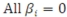 In multiple regression analysis, an F-statistic is used to test the global hypothesis, H<sub>0</sub>: .