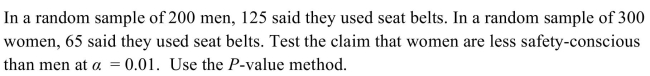 <strong> </strong> A) There is not enough information to draw a conclusion. B) Yes. There is enough evidence to support the claim that women are less safety-conscious than men. C) No. There is not enough evidence to support the claim that women are less safety-conscious than men.
