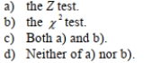If we wish to determine whether there is evidence that the proportion of items of interest is the Same in group 1 as in group 2, the appropriate test to use is