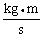 <strong>Momentum is defined as the product of mass and velocity. The SI unit for momentum is ________.</strong> A) B) C) D) E)