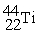 <strong>Scandium <sup>44</sup>Sc decays by emitting a positron.The nuclide that is the product of the decay is:</strong> A) B) C) D) E)