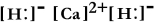 <strong>Write a Lewis structure for calcium hydride.</strong> A) B) C) D) HCaH E) CaH