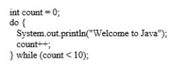 How many times will the following code print Welcome to Java?