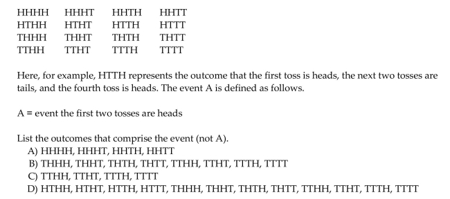 List the outcomes comprising the specified event. When a quarter is tossed four times, 16 outcomes are possible.