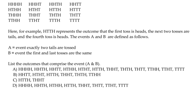 List the outcomes comprising the specified event. When a quarter is tossed four times, 16 outcomes are possible.
