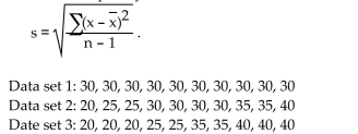 Provide an appropriate response. Without calculating the standard deviation, compare the standard deviation for the following data sets. (Note: All data sets have a mean of 30.)Which do you expect to have the largest standard deviation and which do you expect to have the smallest standard deviation? Explain your answers in terms of the formula