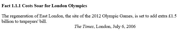 <strong>Use the information below to answer the following question. Refer to Fact 1.1.1.The cost of regenerating East London ________ an opportunity cost of hosting the 2012 Olympic Games ________.</strong> A)is not; because few people attending the 2012 Olympics will spend much time outside Olympic venues B)is; if the costs of the East London regeneration is equal to a significant percentage of the total amount spent by London taxpayers to host the 2012 Olympics C)is; if the regeneration of East London would not occur unless London hosted the 2012 Olympics D)is not; because regenerating East London is an unnecessary expense E)is; if the property taxes of people living in East London increase