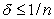 <strong>Suppose n identical firms engage in Bertrand competition in a stage game repeated infinitely often.What condition on the discount factor is required for firms to be able to tacitly collude on the monopoly industry output?</strong> A) . B) . C) . D) .