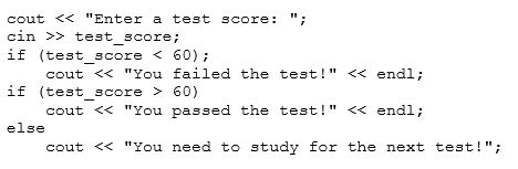 <strong>What will the following segment of code output?  </strong> A)You failed the test! B)You passed the test! C)You failed the test! You passed the test! D)You failed the test! You did poorly on the test! E)None of the above <div style=padding-top: 35px> 