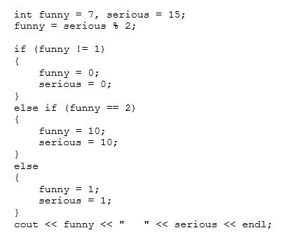 <strong>What will the following program segment display?  </strong> A)7 15 B)0 0 C)10 10 D)1 1 E)None of these <div style=padding-top: 35px> 
