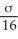 THE NEXT QUESTIONS ARE BASED ON THE FOLLOWING INFORMATION: Let the random variable X follow a normal distribution with a mean of μ and a standard deviation of σ.Let <sub>1</sub> be the mean of a sample of 16 observations randomly chosen from this population,and <sub>2</sub> be the mean of a sample of 25 observations randomly chosen from the same population. Evaluate the statement P( <sub>1</sub> < μ + )< P( <sub>2</sub> < μ + )as to whether it is true or false.Please state if you are unable to determine whether the statement is true or false.Support your answer.