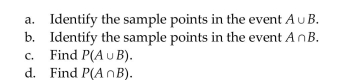 A pair of fair dice is tossed. Events A and B are defined as follows. A: {The sum of the numbers on the dice is 6} B: {At least one of the numbers 3}