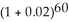 PV = 3000; i = = 2% = 0.02 ; n = 15(4) = 60; I/Y = 8; P/Y = C/Y = 4 FV = 3000 = 9843.09 Programmed solution: Interest = 9843.09 - 3000.00 = $6843.09