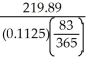 I = 219.89; r = 0.1125 Time period November 16, 2013, to February 7, 2014 = 14 + 31 + 31 + 7 = 83 days P = = $8595.43