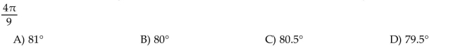 Convert the radian measure to degrees. Round to the nearest hundredth if necessary.  <div style=padding-top: 35px> 