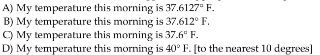Answer the question. Which of the statements below suggests an appropriate level of precision?