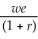 <strong>If we represents a two-period consumer's lifetime wealth and r denotes the real rate of interest, the vertical (future consumption)intercept of the consumer's budget line is equal to</strong> A) we. B) we(1 + r). C) D) E) -(1 + r)c + we(1 + r).