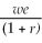 <strong>If we represents a two-period consumer's lifetime wealth and r denotes the real rate of interest,the vertical (future consumption)intercept of the consumer's budget line is equal to</strong> A) we. B) (1 + r)we. C) D)