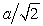 <strong>A particle with charge Q is on the y axis a distance a from the origin and a particle with charge q is on the x axis a distance d from the origin. The value of d for which the x component of the force on the second particle is the greatest is:</strong> A) 0 B) a C) D) a/2 E)