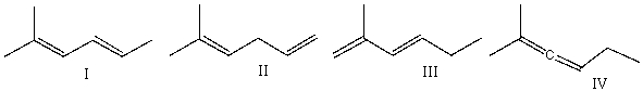 <strong>Which one of the following dienes is least stable? </strong> A) I B) II C) III D) IV