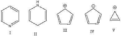 <strong>Which one of the following compound is nonaromatic? </strong> A)I B)II C)III D)IV E)V