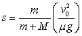 <strong>A bullet of mass m is fired at speed v<sub>0</sub> into a wooden block of mass M.The bullet instantaneously comes to rest in the block.The block with the embedded bullet slides along a horizontal surface with a coefficient of kinetic friction \mu . Which one of the following expressions determines how far the block slides before it comes to rest (the magnitude of displacement s in the figure)?</strong> A) B) C) D) E)