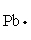 <strong>The Lewis dot symbol for the a lead atom is</strong> A) B) C) D) E)