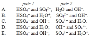 In the reaction HSO<sub>4</sub><sup>-</sup>(aq)+ OH<sup>-</sup>(aq) SO<sub>4</sub><sup>2-</sup>(aq)+ H<sub>2</sub>O(l), the conjugate acid-base pairs are