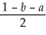 <strong>Assume that total demand in a market is 1 and that customers are uniformly spread across the line segment from 0 to 1.There are only two companies in the market and there is no cost or service advantage held be either Firm 1 or Firm 2.Firm 1 locates at point a,and Firm 2 locates at point 1-b as shown in the figure.A customer chooses one firm or the other solely on the basis of distance travelled. The demand at Firm 1 is given by</strong> A)a + B)a + C)a - D)a -