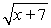  <strong>Determine the domain for the expression. Write your answer in interval notation.  </strong> A) x  \in  (-?, -7)  \cup  (-7, ?) B) x  \in  (-?, -7] C) x  \in  (7, ?) D) x  \in  [-7, ?) <div style=padding-top: 35px>  