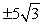 <strong>Solve using the square root property of equality. Write answers in exact form. If there are no real solutions, so state. (x + 5)<sup>2</sup> = 3</strong> A) B) C) D) no real solutions