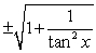 <strong>Write csc x entirely in terms of tan x.</strong> A) B) C) D)