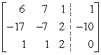 <strong>Form the augmented matrix, then name the diagonal entries of the coefficient matrix. </strong> A) Diagonal entries 6, -7, 2 B) Diagonal entries 6, -7, -2 C) Diagonal entries 6, -7, -2 D) Diagonal entries 6, -7, 2